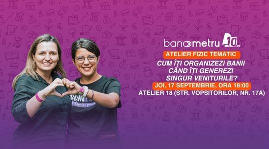 Atelier fizic tematic: Cum îți organizezi banii când îți generezi singur veniturile?