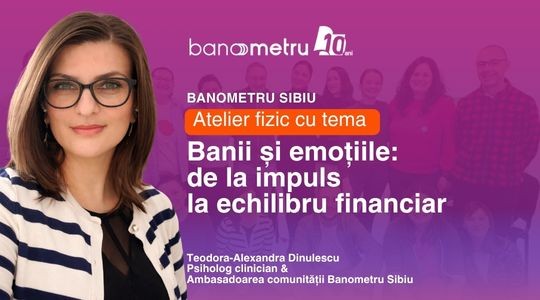 Banometru Sibiu: Atelier fizic „Banii și emoțiile: de la impuls la echilibru financiar”